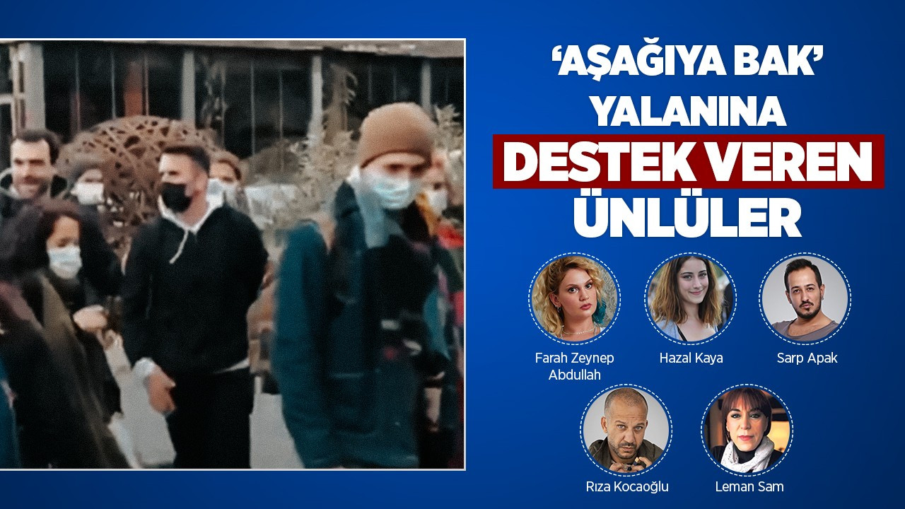 asagiya bak yalanina destek veren unluler