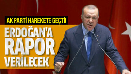 Erdoğan'a rapor verilecek