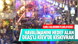 Havalimanını hedef alan DEAŞ'lı Kiev'de kıskıvrak