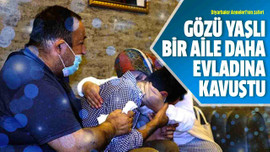 Gözü yaşlı bir aile daha evladına kavuştu