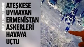 Ateşkese uymayan Ermenistan askerleri havaya uçtu