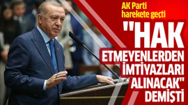 "Hak etmeyenlerden imtiyazları alınacak" demişti