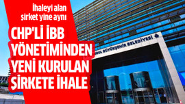 CHP'li İBB yönetiminden yeni kurulan şirkete ihale