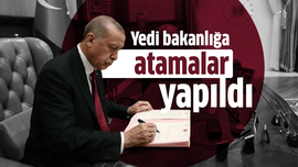 Yedi bakanlığa atamalar yapıldı