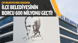 İlçe belediyesinin borcu 600 milyonu geçti!