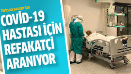 Covid-19 hastası için refakatçi aranıyor