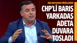 CHP'li Barış Yarkadaş adeta duvara tosladı