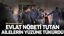 Evlat nöbeti tutan ailelerin yüzüne tükürdü