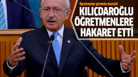 Kılıçdaroğlu öğretmenlere hakaret etti