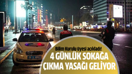 4 günlük sokağa çıkma yasağı geliyor