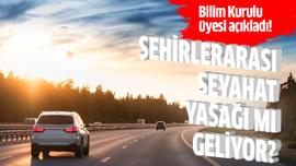 Şehirlerarası seyahat yasağı mı geliyor?