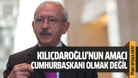 Kılıçdaroğlu'nun amacı Cumhurbaşkanı olmak değil