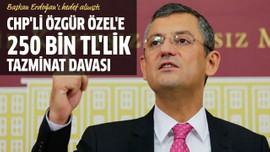 CHP'li Özgür Özel'e 250 bin TL'lik tazminat davası