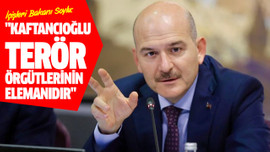 "Kaftancıoğlu terör örgütlerinin elemanıdır"