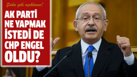 AK Parti ne yapmak istedi de CHP engel oldu?