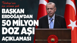 Başkan Erdoğan'dan 50 milyon doz aşı açıklaması