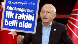 Kılıçdaroğlu'nun ilk rakibi belli oldu