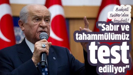 "Sabır ve tahammülümüz test ediliyor"