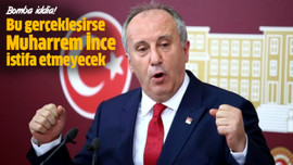 Bu gerçekleşirse Muharrem İnce istifa etmeyecek