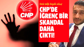 CHP'de iğrenç bir skandal daha çıktı!