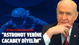 "Astronot yerine Cacabey diyelim"