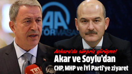 Akar ve Soylu'dan CHP, MHP ve İYİ Parti'ye ziyaret