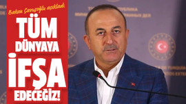 Tüm dünyaya ifşa edeceğiz!