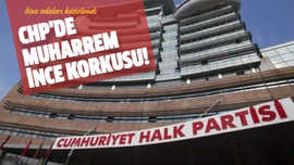 CHP'de Muharrem İnce korkusu!