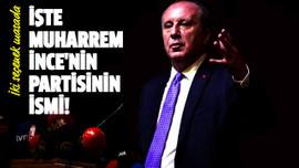 İşte Muharrem İnce'nin partisinin ismi!