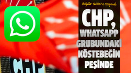 CHP, WhatsApp grubundaki köstebeğin peşinde