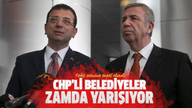 CHP'li belediyeler zamda yarışıyor