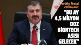 "Bu ay 4,5 milyon doz BionTech aşısı gelecek"