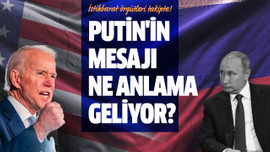 Putin'in mesajı ne anlama geliyor?