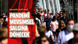 Pandemi mevsimsel salgına dönecek