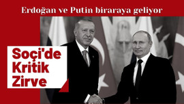 Erdoğan ve Putin Soçi’de bir araya geliyor