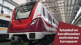 İstanbul'un havalimanları metrolarına kavuşuyor