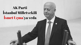 AK Parti İstanbul Milletvekili İsmet Uçma'ya veda