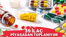 39 ilaç piyasadan toplatılacak