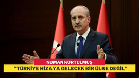 Kurtulmuş: Türkiye hizaya gelecek bir ülke değil