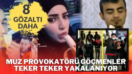 Muz provokatörü 8 göçmen daha yakalandı