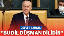 Bahçeli: "Bu dil düşman dilidir"