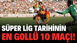 Süper Lig tarihinin en gollü 10 maçı