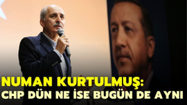 Kurtulmuş: CHP dün ne ise bugün de aynı