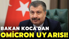 Sağlık Bakanı Koca'dan "Omicron" uyarısı