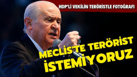 Devlet Bahçeli: Meclis'te terörist istemiyoruz