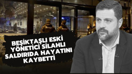 Beşiktaşlı eski yönetici silahlı saldırıda öldü