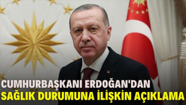 Cumhurbaşkanı Erdoğan'nın sağlık durumu