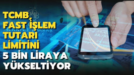 FAST işlem tutarı limiti 5 bin liraya yükseldi