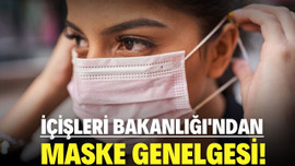 İçişleri Bakanlığı'ndan maske genelgesi!