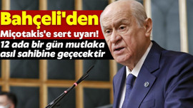 Bahçeli'den Miçotakis'e sert uyarı